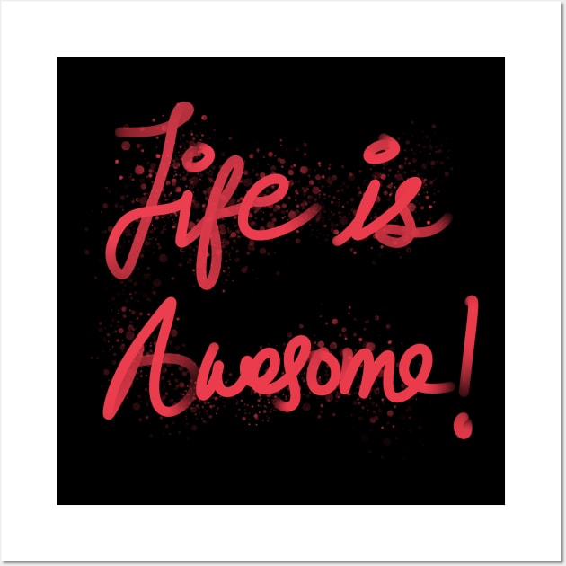 Life is Awesome Wall Art by jayakbariart